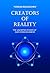Creators of Reality: The unlimited power of our consciousness
