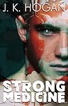 Strong Medicine by J.K. Hogan
