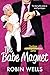 The Babe Magnet by Robin  Wells
