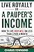 Live Royally On A Pauper's Income: Live Very Well On Less Than $2000 A Month