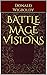 Battle Mage Visions (A Tale...