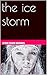 The Ice Storm: a thriller n...