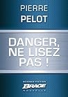 Danger, ne lisez pas ! by Pierre Pelot