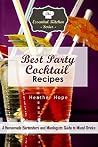 Best Party Cocktail Recipes: A Homemade Bartenders and Mixologists Guide to Mixed Drinks (The Essential Kitchen Series Book 133) Best Party Cocktail Recipes: A Homemade Bartenders and Mixologists Guide to Mixed Drinks (The Essential Kitchen Series Book 133)
