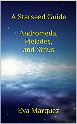 A Starseed Guide Andromeda,Pleiades, and Sirius Volume 1 (Kindle Edition)
