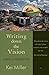 Writing Down the Vision: Essays & Prophecies
