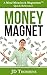 Money Magnet - How To Unleash The Law of Attraction And Create Unlimited Wealth: Change Your Life in 60 Minutes - A Powerhouse of Manifestation Tools