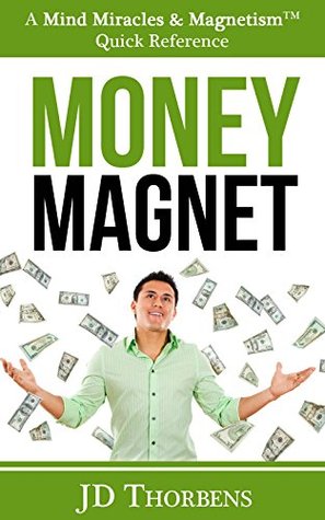 Money Magnet - How To Unleash The Law of Attraction And Create Unlimited Wealth: Change Your Life in 60 Minutes - A Powerhouse of Manifestation Tools (Kindle Edition)