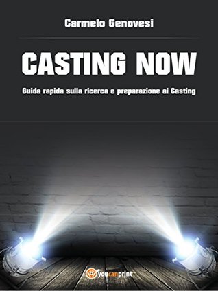 “Casting now”. Guida rapida sulla ricerca e preparazione ai casting (Italian Edition)