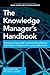 The Knowledge Manager's Handbook by Nick Milton