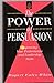 The Power of Persuasion: Improving Your Performance and Leadership Skills