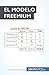 El modelo Freemium: Cómo atraer clientes de forma masiva (Gestión y Marketing) (Spanish Edition)
