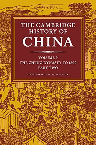 The Cambridge History of China: Volume 9, The Ch'ing Dynasty to 1800, Part 2 (Kindle Edition)