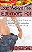 Lose Weight Fast : Eat More Fat: The Easy and Effective Guide to lose weight fast by enjoying your favourite fatty food