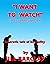 "I Want to Watch"