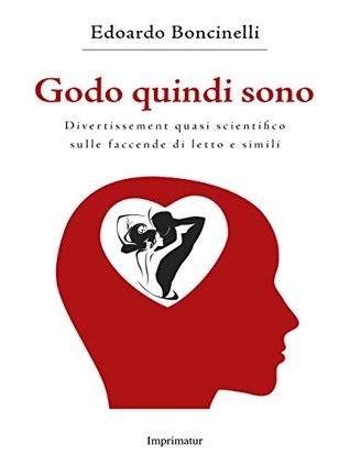 Godo quindi sono: Divertissement quasi scientifico sulle faccende di letto e simili (Kindle Edition)