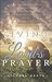 Living the Lord's Prayer: Creating the Powerful Habit of Prayer in Your Life