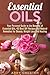 Essential Oils: Your Personal Guide to the Benefits of Essential Oils, 40 Best DIY Recipes and Natural Remedies for Beauty, Weight Loss and Healing (Homemade Beauty Products)