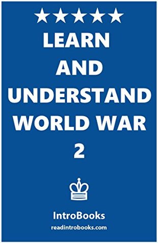 Learn and Understand World War 2 (Kindle Edition)