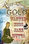 Gold (Wanted: Miss Jane Mutta Book 1) Gold (Wanted: Miss Jane Mutta Book 1)