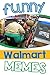 Memes: Funny Walmart Memes and Hilarious Jokes (LOL Memes, Walmart Jokes)