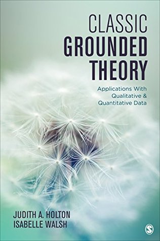 Classic Grounded Theory: Applications With Qualitative and Quantitative Data (Kindle Edition)