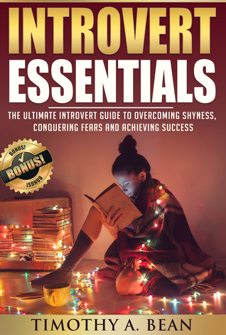 Introvert Essentials: The Ultimate Introvert Guide to Overcoming Shyness, Conquering Fears, and Achieving Success (Kindle Edition)