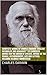 Complete Works of Charles Darwin "English Naturalist and Geologist"! 23 Complete Works (On the Origin of Species, Voyage of the Beagle, Autobiography, Life and Letters, Volcanic Islands) (Annotated)