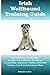 Irish Wolfhound Training Guide Irish Wolfhound Training Book Includes: Irish Wolfhound Socializing, Housetraining, Obedience Training, Behavioral Training, Cues & Commands and More