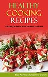 Healthy Cooking Recipes: Eating Clean and Green Juices