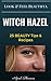 WITCH HAZEL:25 BEAUTY Tips & Recipes Look & Feel Beautiful (witch hazel in beauty,tips & tricks,recipes,witch hazel alcohol free,)