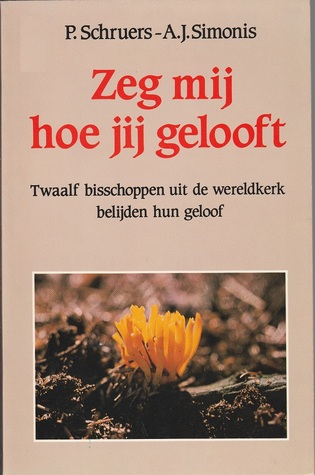 Zeg mij hoe jij gelooft - Twaalf bisschoppen uit de wereldkerk belijden hun geloof