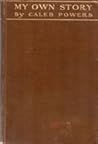 My Own Story, an Account of the Conditions in Kentucky Leadin... by Caleb Powers