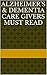 ALZHEIMER'S & DEMENTIA CARE GIVERS MUST READ