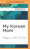 My Korean Mom by Mary H.K. Choi