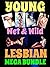 Young Wet & Wild - LESBIAN MEGA BUNDLE: Girl on Girl Adventures, Fun & Games, Toy & Bondage Excitement, Steamy Innocence & Hot Taboo Encounters.