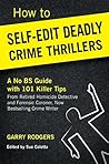 How To Self-Edit Deadly Crime Thrillers by Garry Rodgers