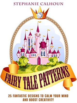 Fairy Tale Patterns: 25 Fantastic Designs to Calm Your Mind and Boost Creativity (Stress-Relief & Creativity)