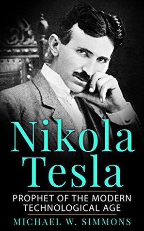 Nikola Tesla: Prophet Of The Modern Technological Age (Kindle Edition)