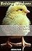 Raising Chickens: What to Do Once You Have Your Chickens: Feeding, Taking Care and Getting Profit: (raising chickens for eggs, how to raise chickens, chicken coops and runs)