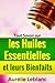 Tout Savoir sur les Huiles Essentielles et leurs Bienfaits
