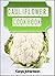 Cauliflower Cookbook: 65 Easy And Tasty Cauliflower Recipes