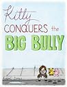 Kitty Conquers the Big Bully by KayeC Jones