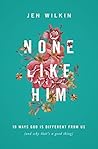 None Like Him by Jen Wilkin
