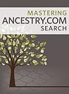 Mastering Ancestry.com Search Mastering Ancestry.com Search