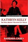 Kathryn Kelly: The Moll Behind Machine Gun Kelly