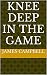 Knee Deep In The Game