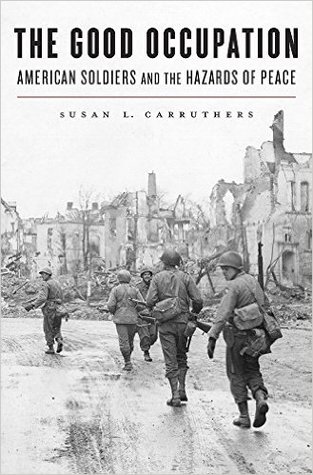 The Good Occupation: American Soldiers and the Hazards of Peace