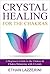 Crystal Healing For The Chakras by Ethan Lazzerini