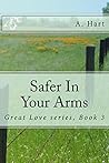 Safer In Your Arms (Great Love Book 3)